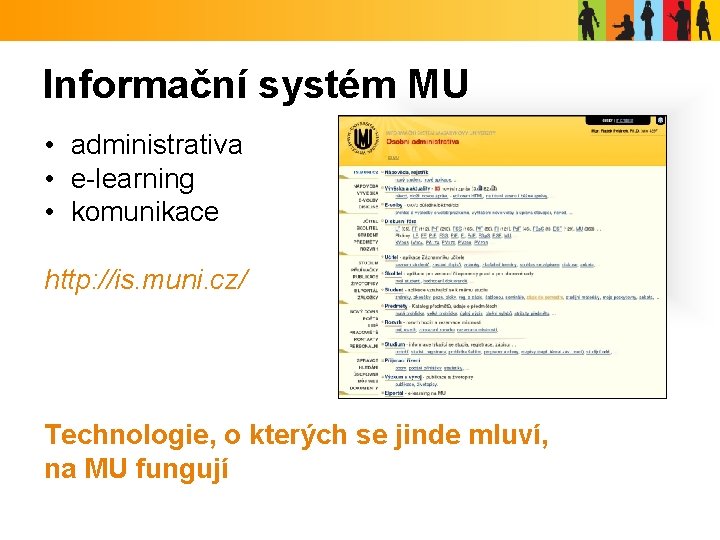 Informační systém MU • administrativa • e-learning • komunikace http: //is. muni. cz/ Technologie,