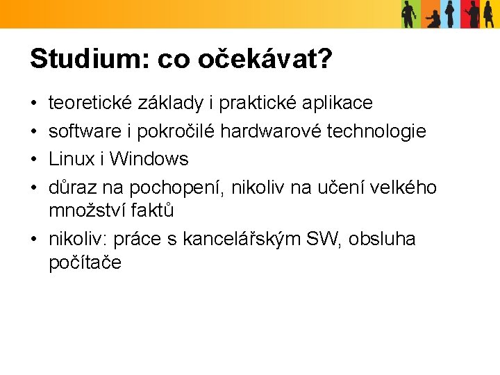 Studium: co očekávat? • • teoretické základy i praktické aplikace software i pokročilé hardwarové