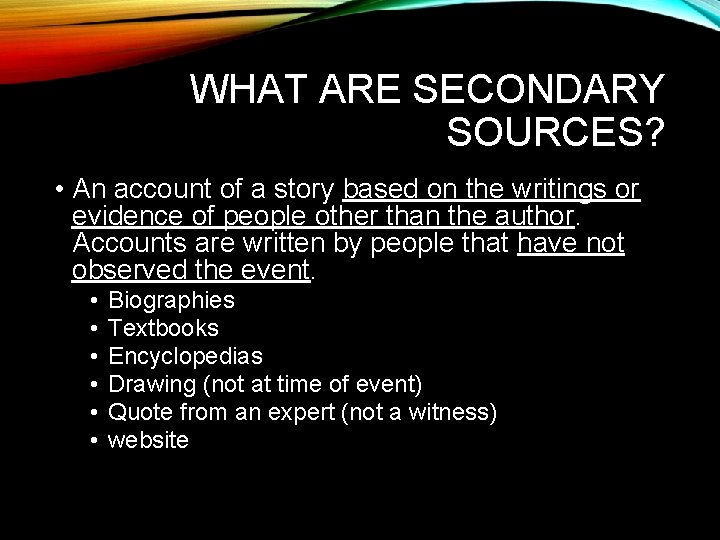 WHAT ARE SECONDARY SOURCES? • An account of a story based on the writings