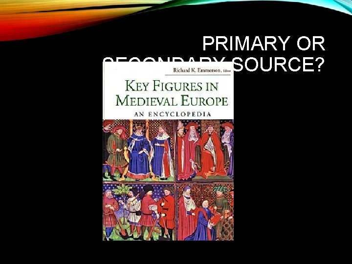 PRIMARY OR SECONDARY SOURCE? 