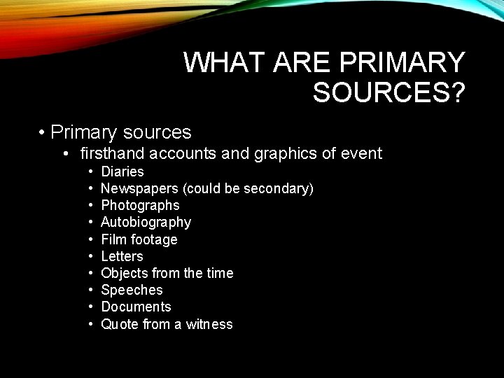 WHAT ARE PRIMARY SOURCES? • Primary sources • firsthand accounts and graphics of event