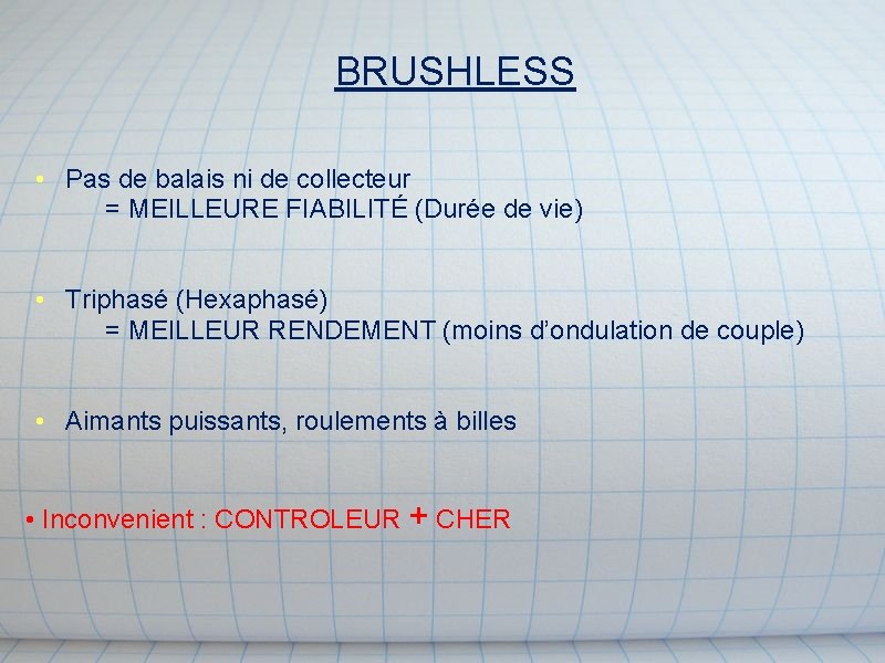 BRUSHLESS • Pas de balais ni de collecteur = MEILLEURE FIABILITÉ (Durée de vie)