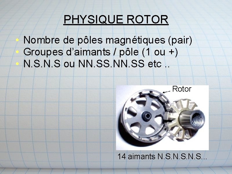 PHYSIQUE ROTOR • Nombre de pôles magnétiques (pair) • Groupes d’aimants / pôle (1