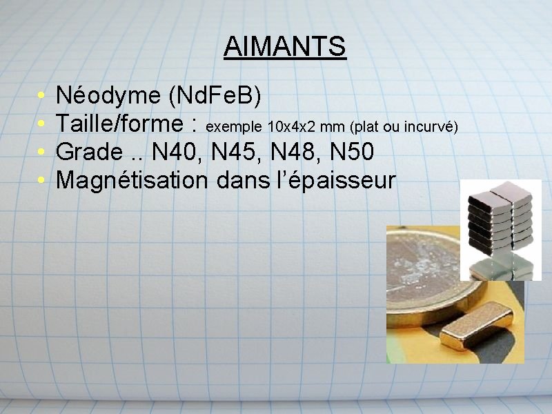 AIMANTS • • Néodyme (Nd. Fe. B) Taille/forme : exemple 10 x 4 x AIMANTS • • Néodyme (Nd. Fe. B) Taille/forme : exemple 10 x 4 x