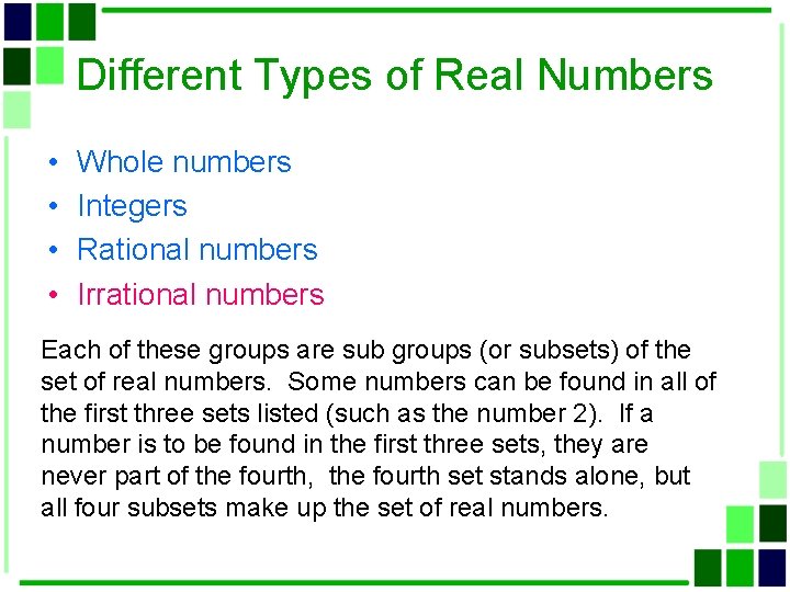 Different Types of Real Numbers • • Whole numbers Integers Rational numbers Irrational numbers