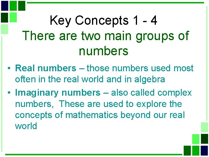 Key Concepts 1 - 4 There are two main groups of numbers • Real