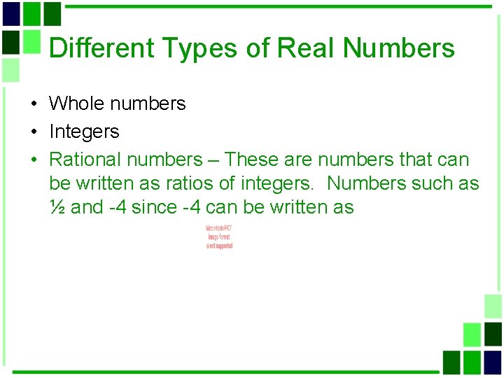 Different Types of Real Numbers • Whole numbers • Integers • Rational numbers –