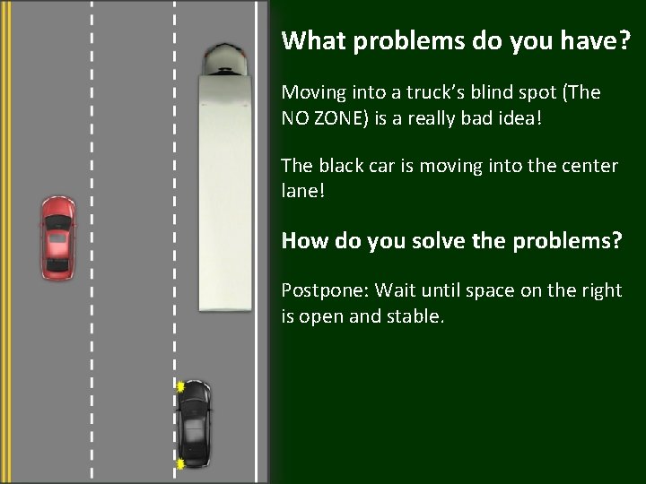 What problems do you have? Moving into a truck’s blind spot (The NO ZONE)
