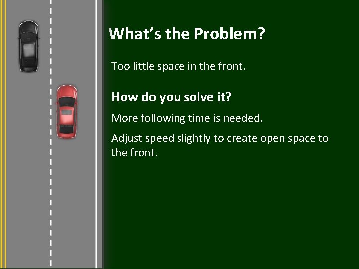 What’s the Problem? Too little space in the front. How do you solve it?