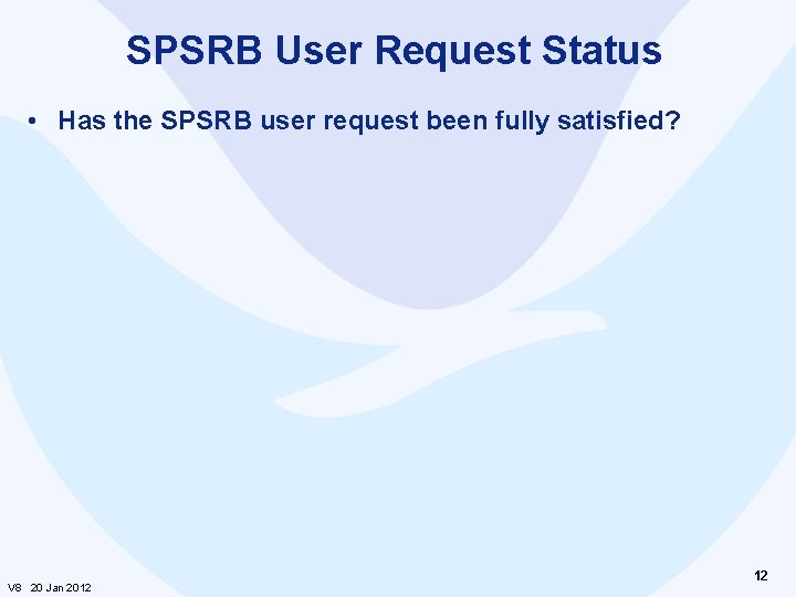 SPSRB User Request Status • Has the SPSRB user request been fully satisfied? V