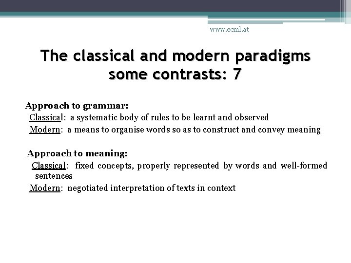 www. ecml. at The classical and modern paradigms some contrasts: 7 Approach to grammar: