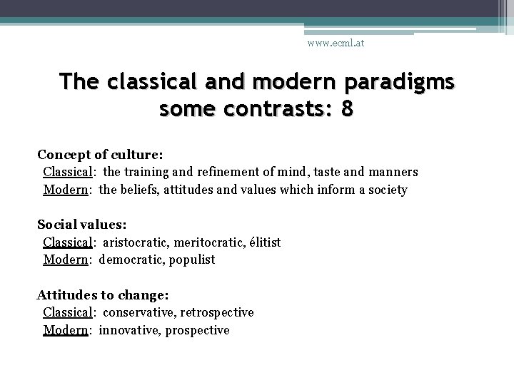 www. ecml. at The classical and modern paradigms some contrasts: 8 Concept of culture: