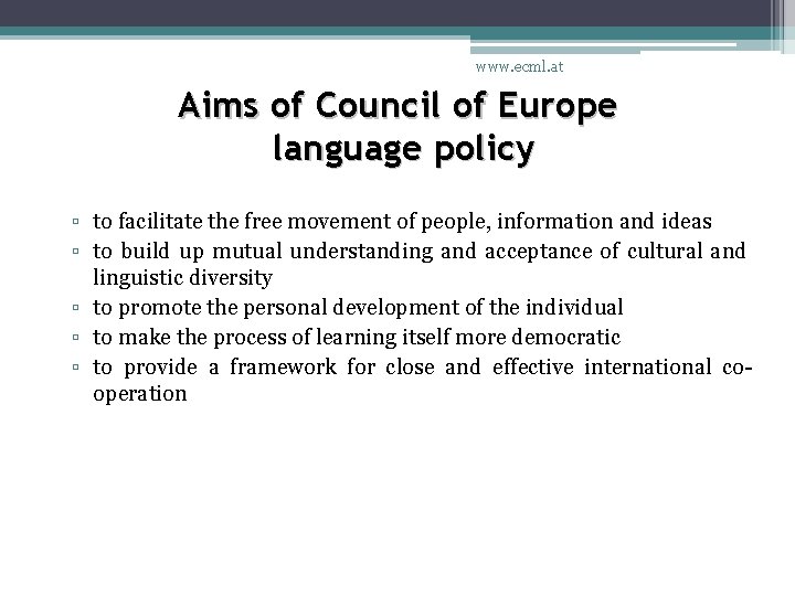 www. ecml. at Aims of Council of Europe language policy ▫ to facilitate the