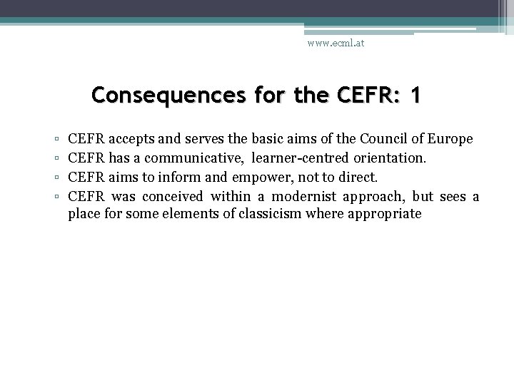 www. ecml. at Consequences for the CEFR: 1 ▫ ▫ CEFR accepts and serves