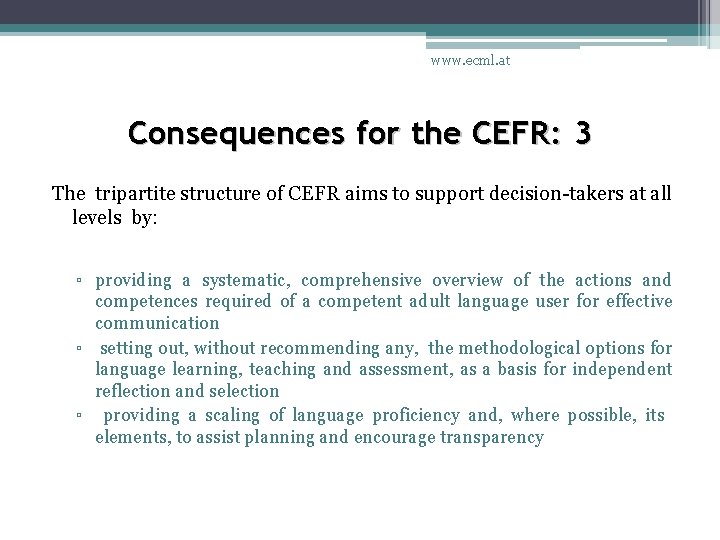 www. ecml. at Consequences for the CEFR: 3 The tripartite structure of CEFR aims