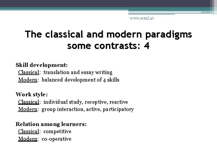 www. ecml. at The classical and modern paradigms some contrasts: 4 Skill development: Classical: