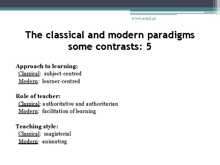 www. ecml. at The classical and modern paradigms some contrasts: 5 Approach to learning: