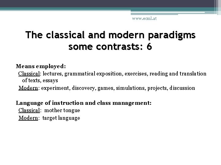 www. ecml. at The classical and modern paradigms some contrasts: 6 Means employed: Classical: