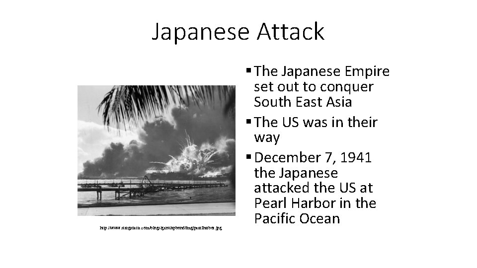 Japanese Attack http: //www. stargazette. com/blogs/genx/apbond/img/pearlharbor. jpg § The Japanese Empire set out to