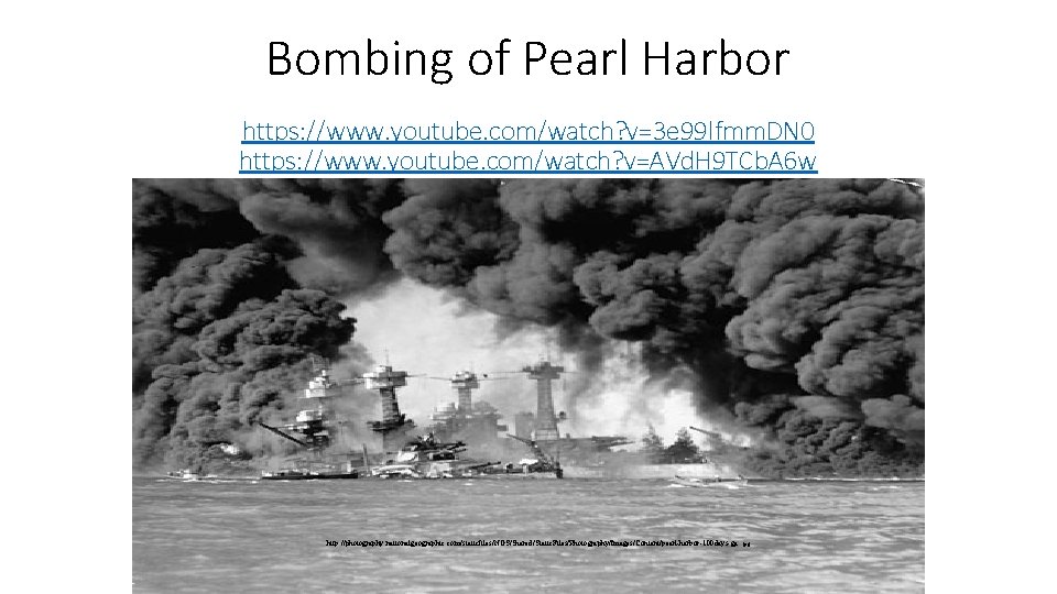 Bombing of Pearl Harbor https: //www. youtube. com/watch? v=3 e 99 lfmm. DN 0