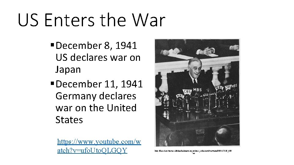 US Enters the War § December 8, 1941 US declares war on Japan §