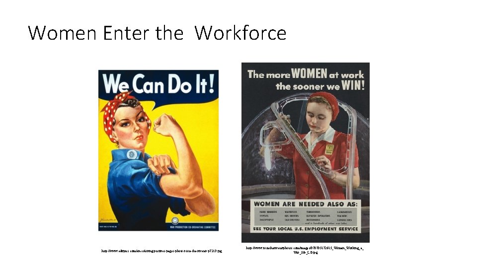 Women Enter the Workforce http: //www. edupics. com/en-coloring-pictures-pages-photo-rosie-the-riveter-p 7219. jpg http: //www. rosietheriveterphotos. com/images/070705172615_Woman_Working_a_