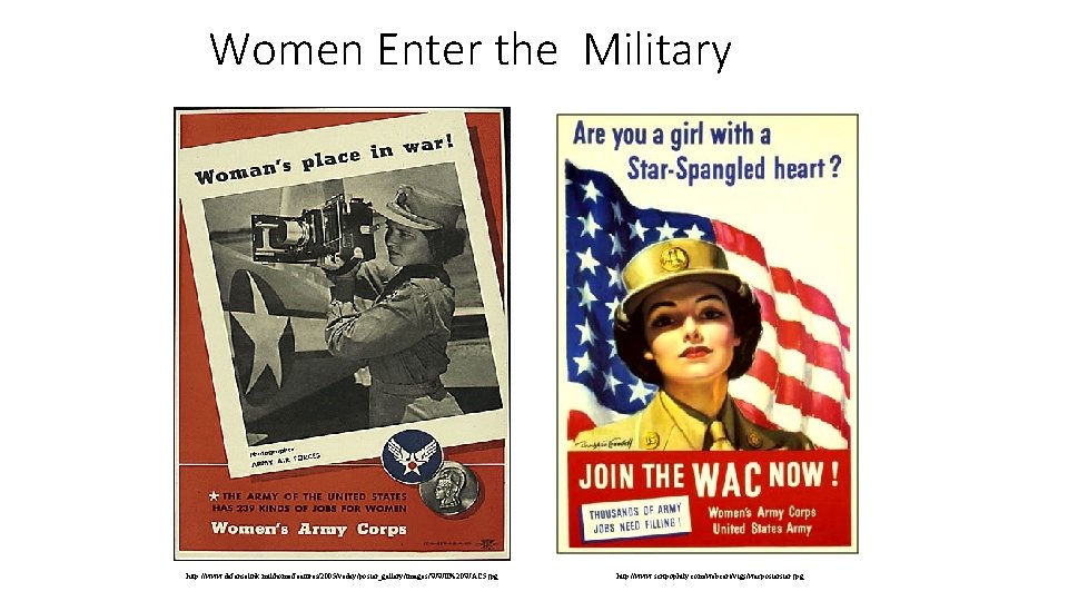 Women Enter the Military http: //www. defenselink. mil/home/features/2005/veday/poster_gallery/images/WWII%20 WAC 5. jpg http: //www. scripophily.