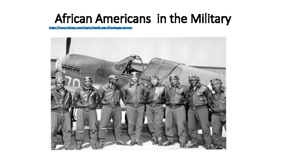 African Americans in the Military https: //www. history. com/topics/world-war-ii/tuskegee-airmen 