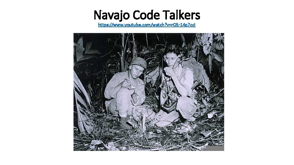 Navajo Code Talkers https: //www. youtube. com/watch? v=r. O 5 -14 p 7 cc.