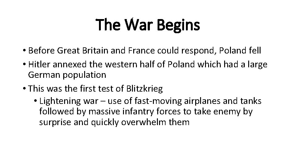 The War Begins • Before Great Britain and France could respond, Poland fell •