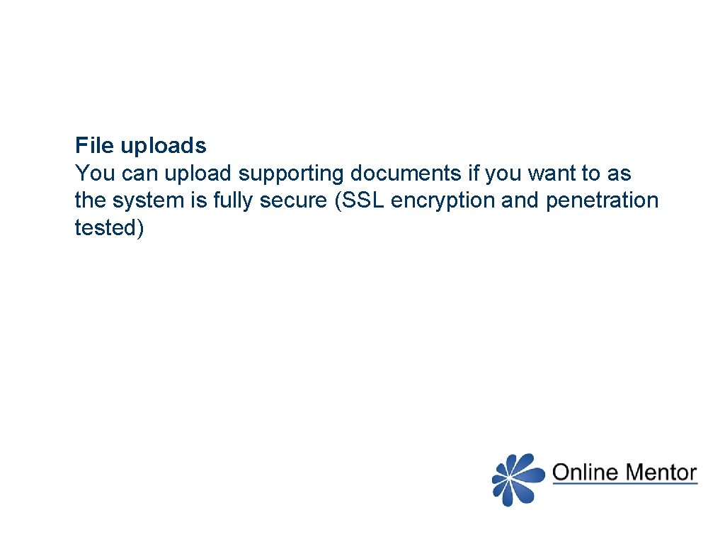 File uploads You can upload supporting documents if you want to as the system
