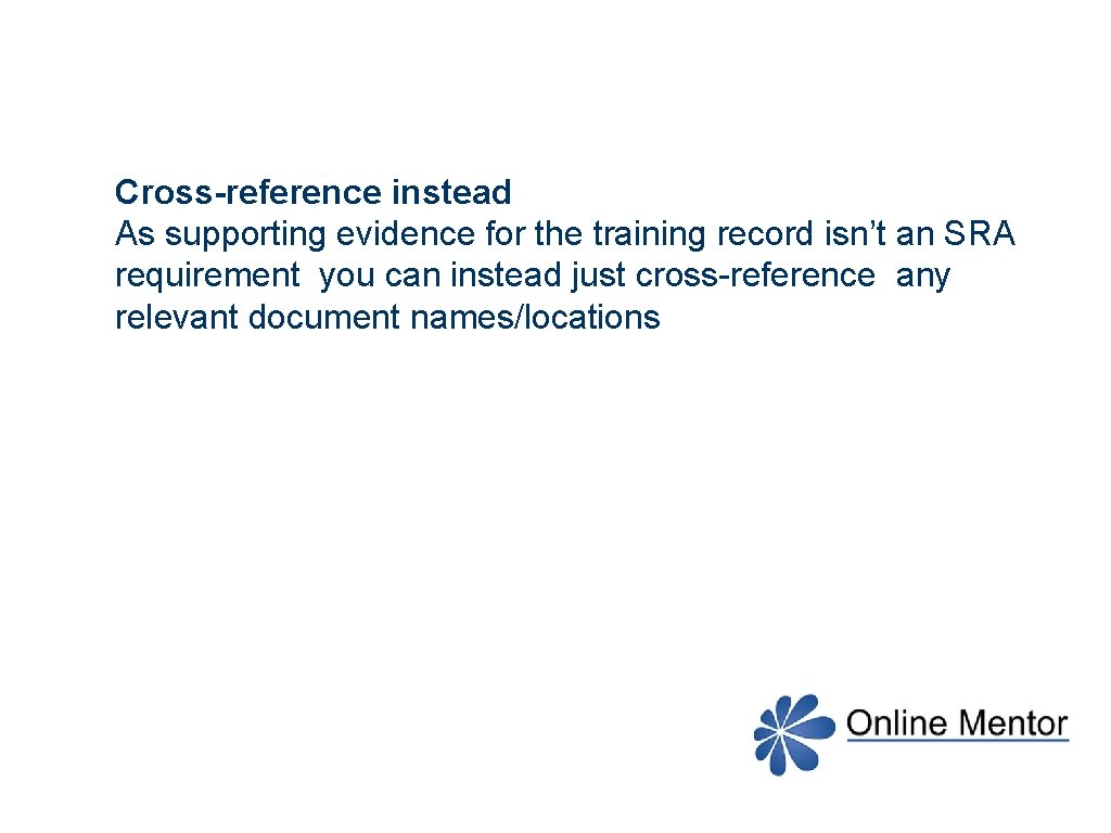 Cross-reference instead As supporting evidence for the training record isn’t an SRA requirement you