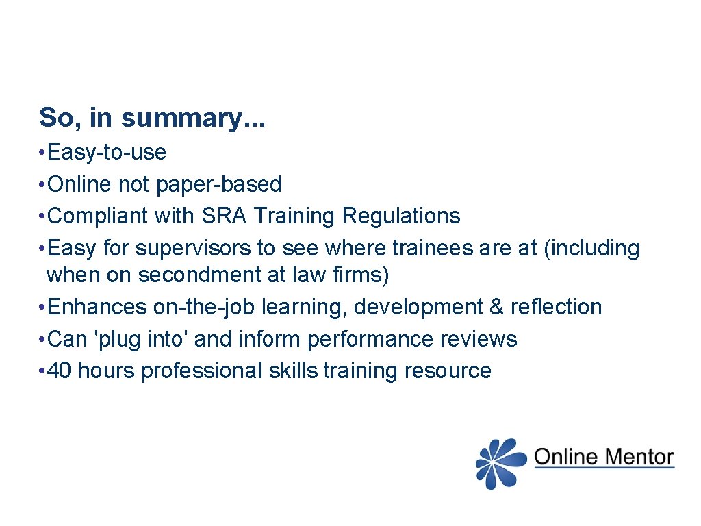 So, in summary. . . • Easy-to-use • Online not paper-based • Compliant with