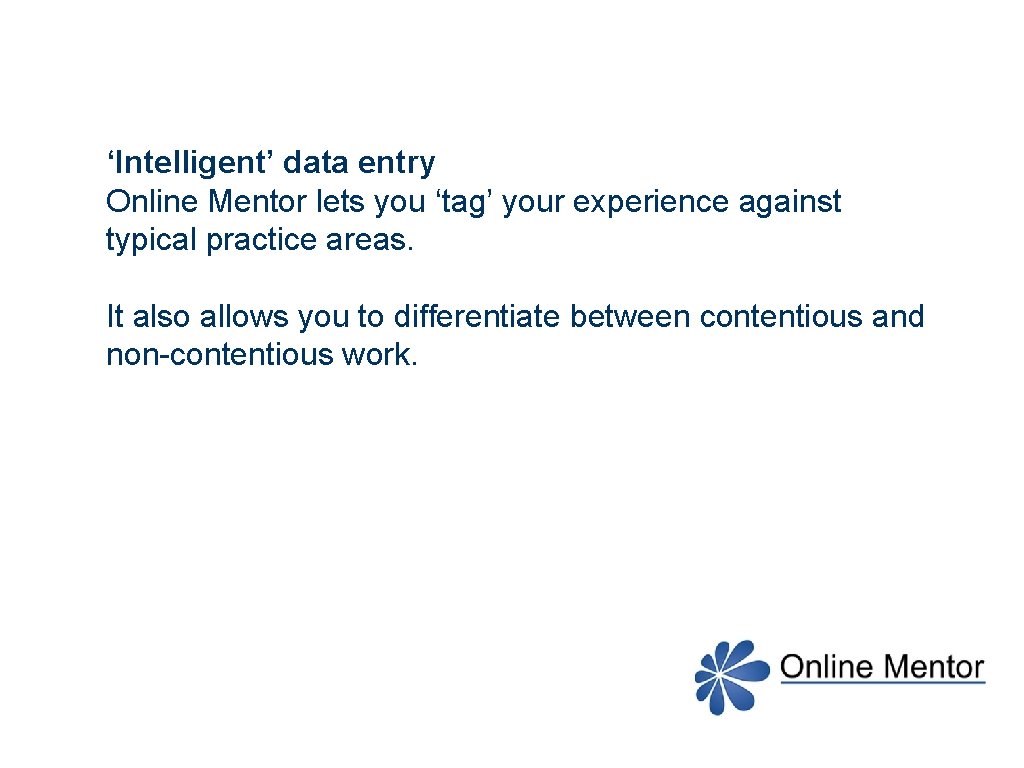 ‘Intelligent’ data entry Online Mentor lets you ‘tag’ your experience against typical practice areas.