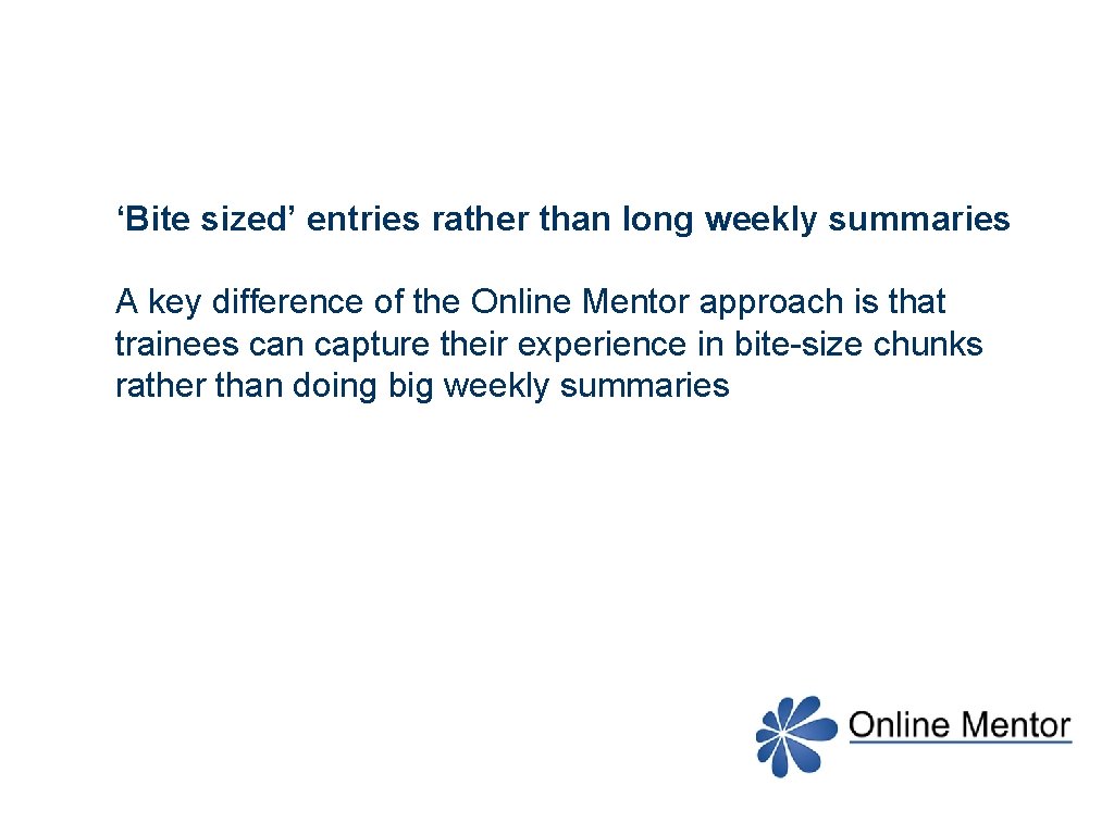 ‘Bite sized’ entries rather than long weekly summaries A key difference of the Online