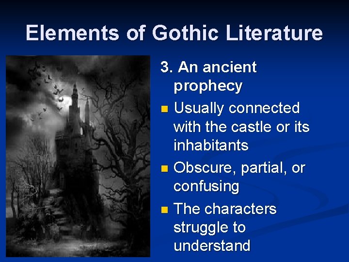 Elements of Gothic Literature 3. An ancient prophecy n Usually connected with the castle