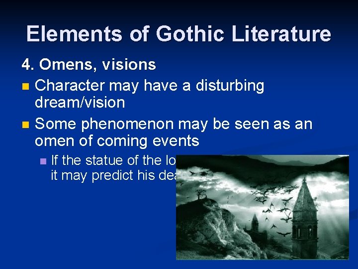 Elements of Gothic Literature 4. Omens, visions n Character may have a disturbing dream/vision
