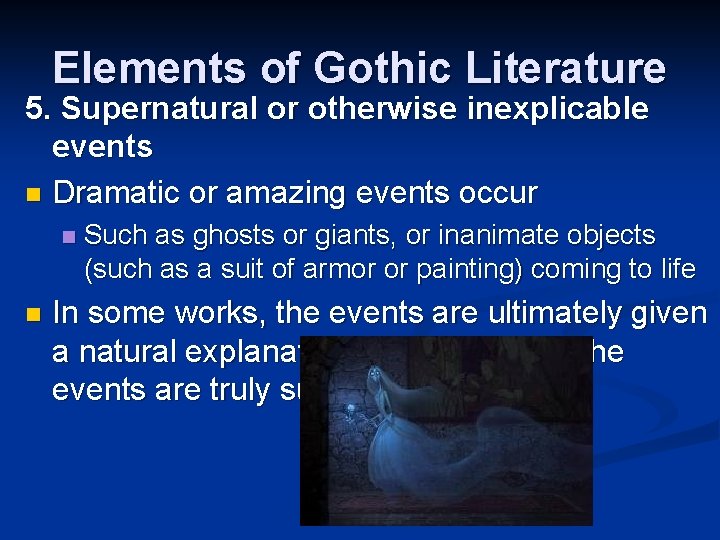 Elements of Gothic Literature 5. Supernatural or otherwise inexplicable events n Dramatic or amazing