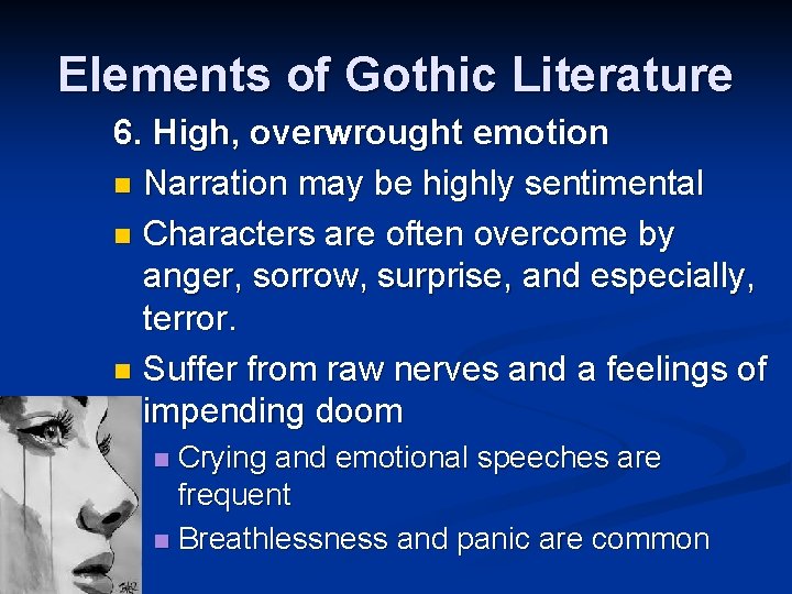 Elements of Gothic Literature 6. High, overwrought emotion n Narration may be highly sentimental