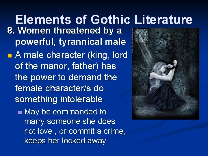 Elements of Gothic Literature 8. Women threatened by a powerful, tyrannical male n A