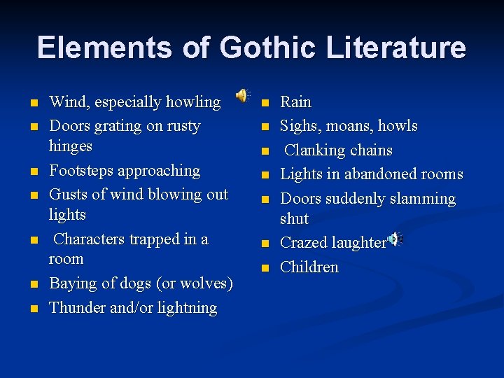 Elements of Gothic Literature n n n n Wind, especially howling Doors grating on