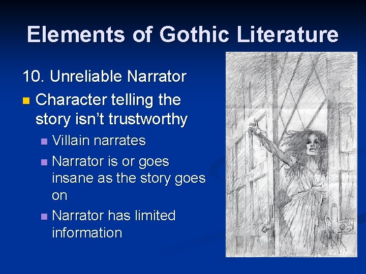 Elements of Gothic Literature 10. Unreliable Narrator n Character telling the story isn’t trustworthy
