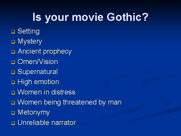 Is your movie Gothic? Setting q Mystery q Ancient prophecy q Omen/Vision q Supernatural