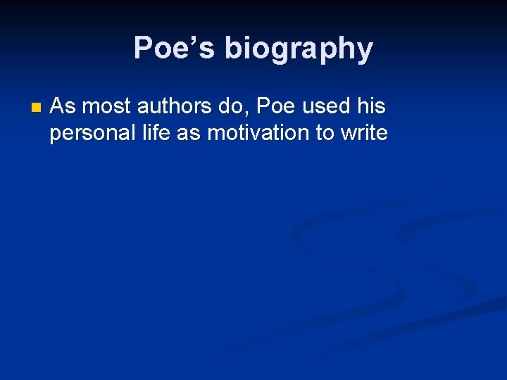 Poe’s biography n As most authors do, Poe used his personal life as motivation