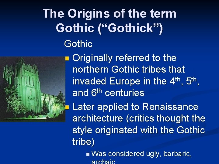 The Origins of the term Gothic (“Gothick”) Gothic n Originally referred to the northern
