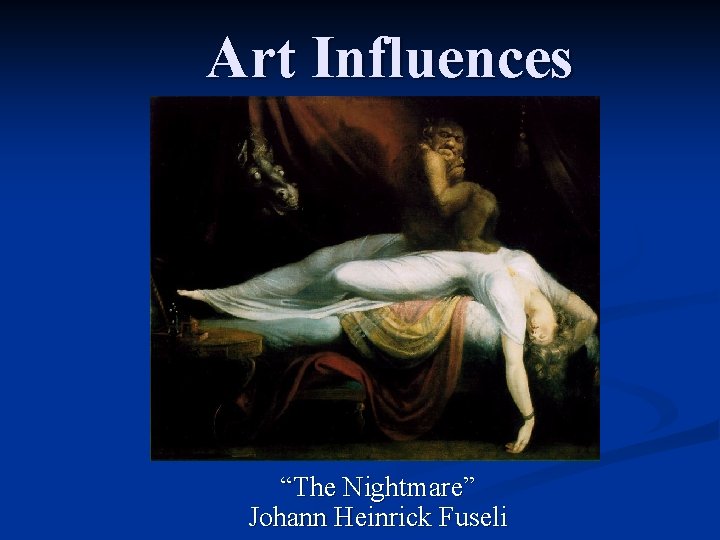 Art Influences “The Nightmare” Johann Heinrick Fuseli 