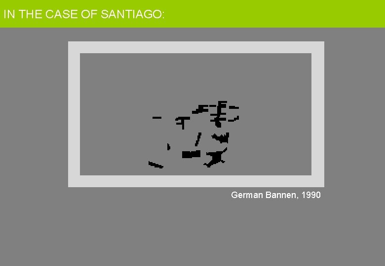 ININTHE THECASEOF OFSANTIAGO: German Bannen, 1990 