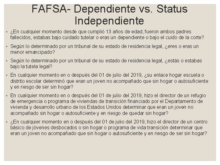 FAFSA- Dependiente vs. Status Independiente ◦ ¿En cualquier momento desde que cumplió 13 años