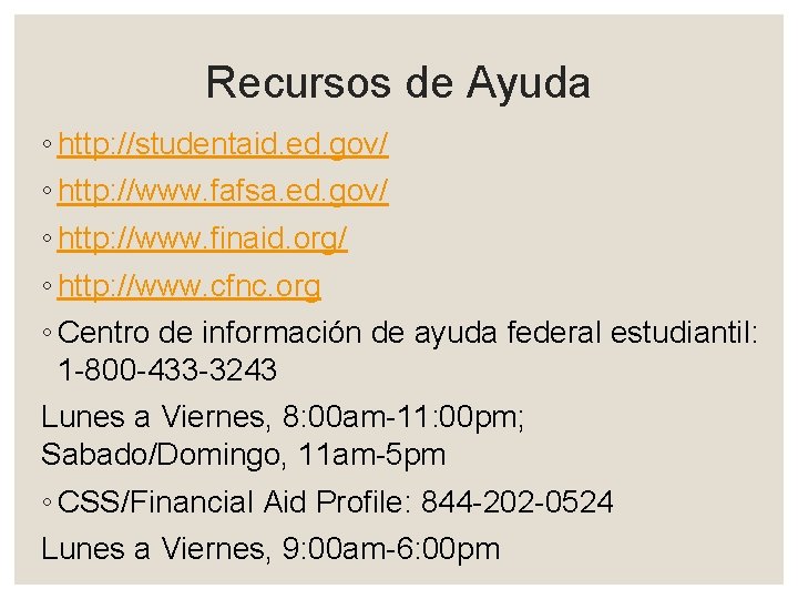 Recursos de Ayuda ◦ http: //studentaid. ed. gov/ ◦ http: //www. fafsa. ed. gov/