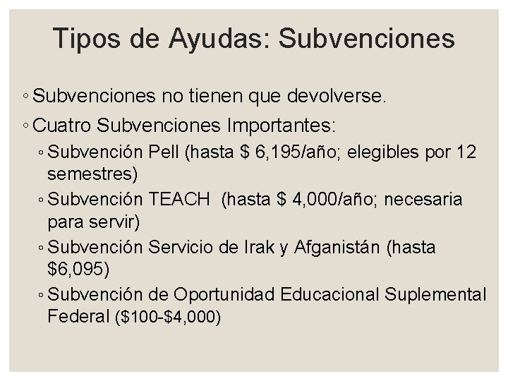 Tipos de Ayudas: Subvenciones ◦ Subvenciones no tienen que devolverse. ◦ Cuatro Subvenciones Importantes: